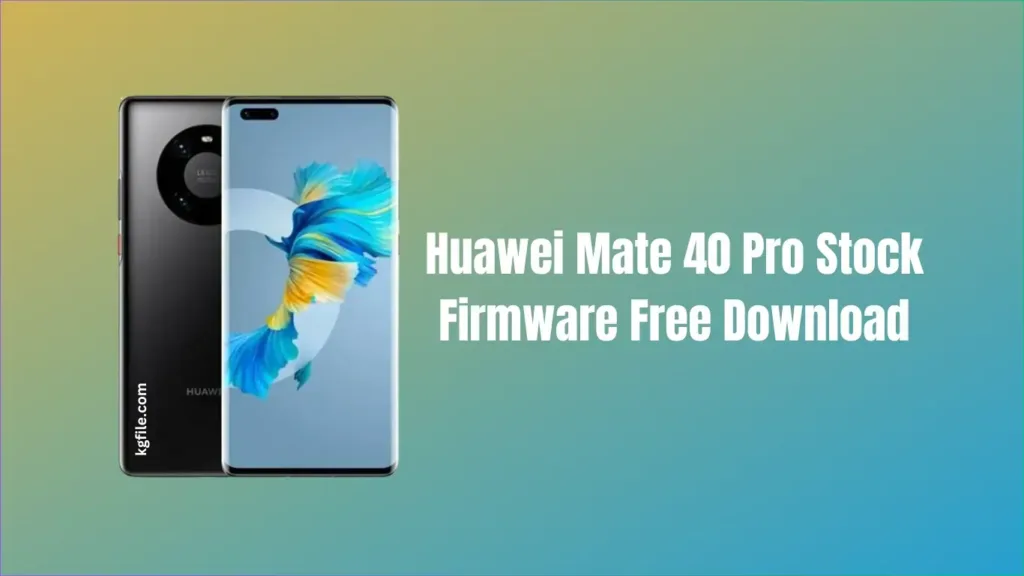 Huawei Mate 40 Pro Stock Firmware Free Download