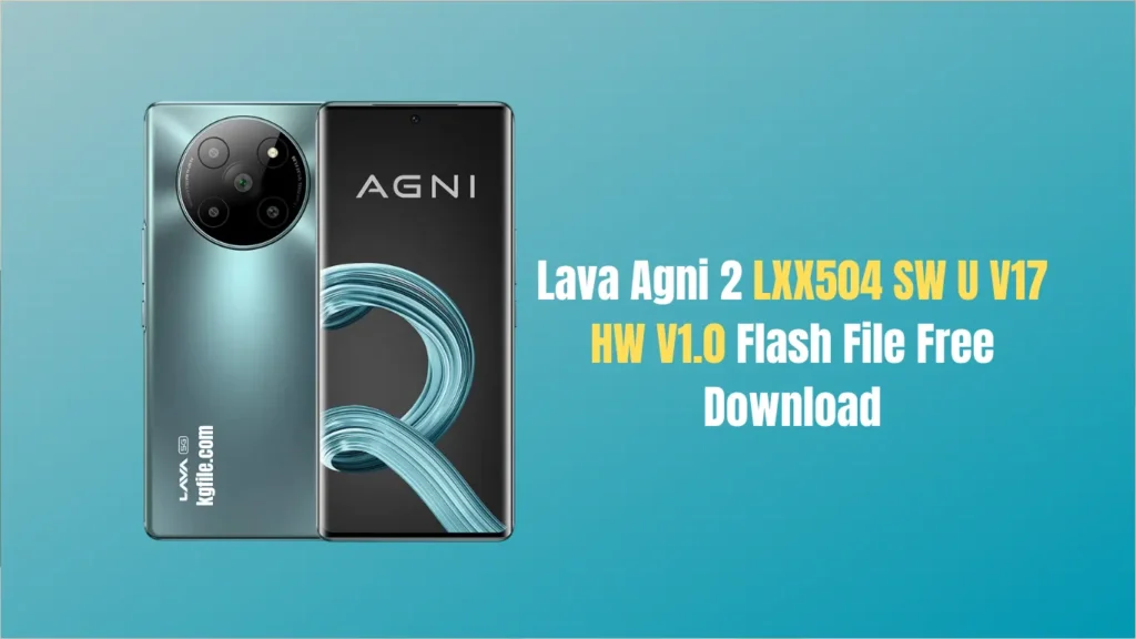 Lava Agni 2 LXX504 SW U V17 HW V1.0 Flash File Free Download