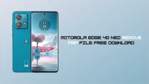Motorola Edge 40 Neo Remove FRP File